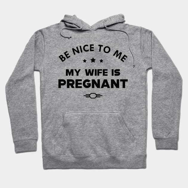 Husband - Be nice to me my wife is pregnant Hoodie by KC Happy Shop